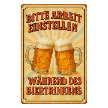 Arbeit während Biertrinken Blechschild