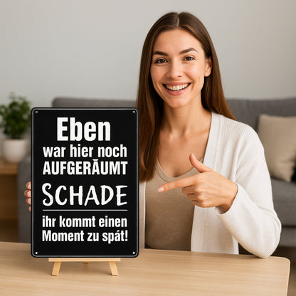 Eben war hier noch aufgeräumt Blechschild