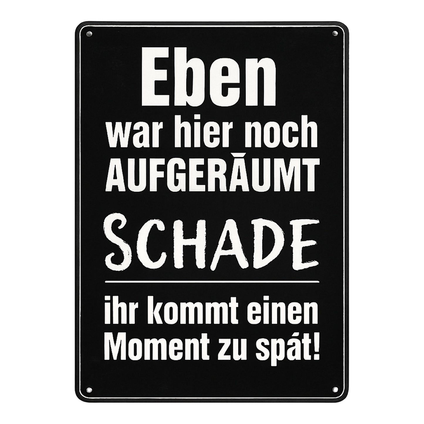 Eben war hier noch aufgeräumt Blechschild