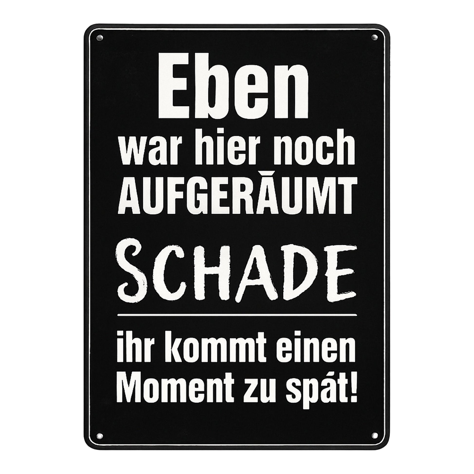 Eben war hier noch aufgeräumt Blechschild