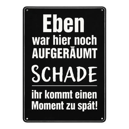 Eben war hier noch aufgeräumt Blechschild